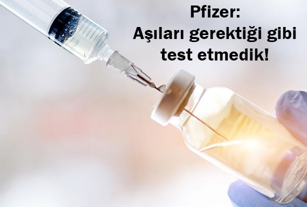 Pfizer: Koronavirüs aşıları yeterince test edilmeden piyasaya sürüldü